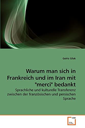 Warum man sich in Frankreich und im Iran mit "merci" bedankt: Sprachliche und kulturelle Transferenz zwischen der französischen und persischen Sprache