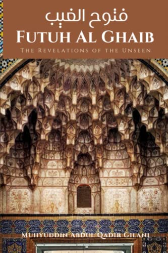 Futuh Al Ghaib : The Revelations of the Unseen: فتوح الغيب: The Revelations of the Unseen: فتوح الغيب von Independently published