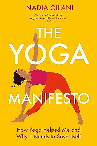 The Yoga Manifesto: How Yoga Helped Me and Why it Needs to Save Itself