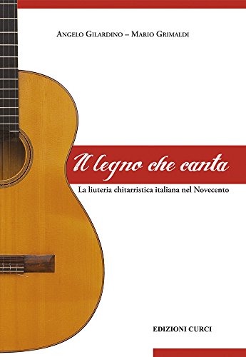 Il legno che canta. La liuteria chitarristica italiana nel Novecento von Edizioni Curci