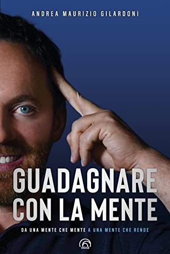 Guadagnare con la mente. Da una mente che mente a una mente che rende (Manuali Mind) von Mind Edizioni