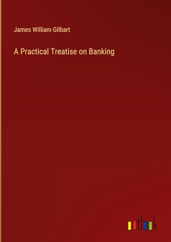 A Practical Treatise on Banking von Outlook Verlag