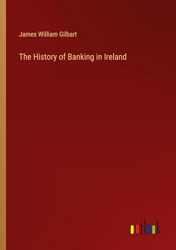 The History of Banking in Ireland von Outlook Verlag