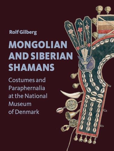 Mongolian and Siberian Shamans: Costumes and Paraphernalia at the National Museum of Denmark von Aarhus University Press