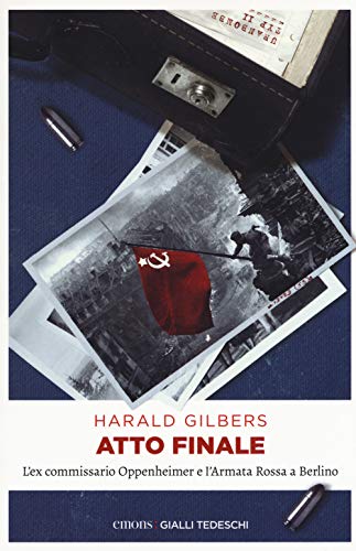 Atto finale: L’ex commissario Oppenheimer e l’Armata Rossa a Berlino (Gialli tedeschi)