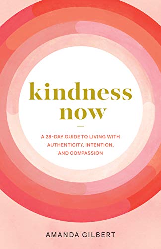 Kindness Now: A 28-Day Guide to Living with Authenticity, Intention, and Compassion von Shambhala Publications