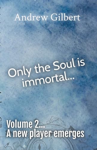 A new player emerges... (Only the Soul Is Immortal, Band 2) von Andrew Gilbert