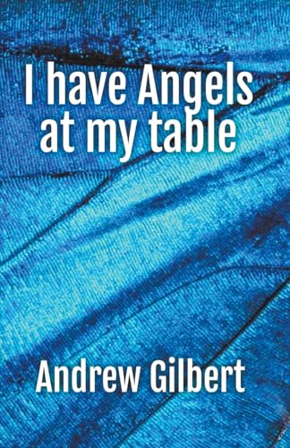 I have Angels at my table von Andrew Gilbert