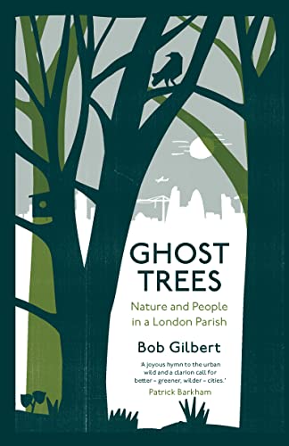 Ghost Trees: Nature and People in a London Parish von Saraband