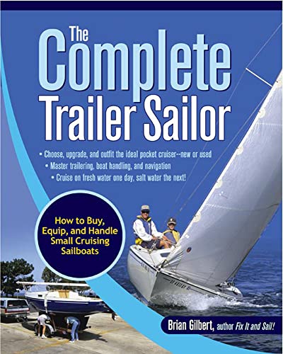 The Complete Trailer Sailor: How to Buy, Equip, and Handle Small Cruising Sailboats The Complete Trailer Sailor: How to Buy, Equip, and Handle Small Cruising Sailboats