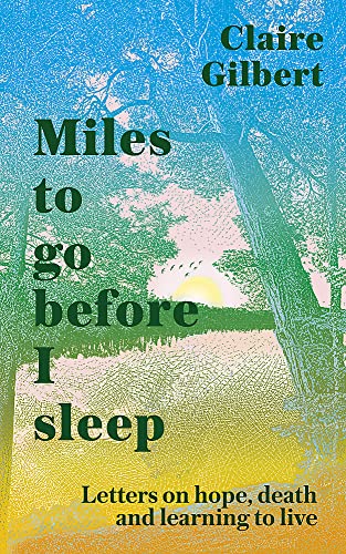 Miles To Go Before I Sleep: Letters on Hope, Death and Learning to Live von Hodder & Stoughton
