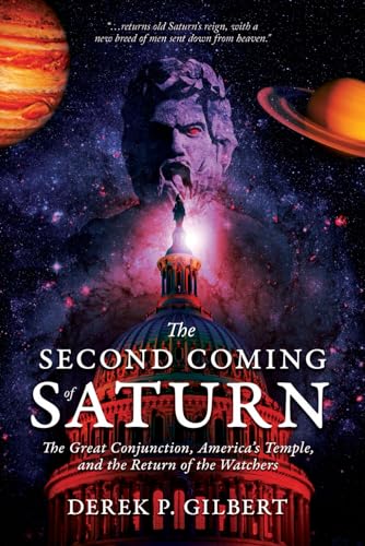 The Second Coming of Saturn: The Great Conjunction, America’s Temple, and the Return of the Watchers von Defender Publishing