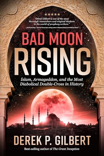 Bad Moon Rising: Islam, Armageddon, and the Most Diabolical Double-Cross in History