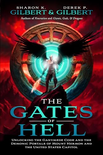 The Gates of Hell: Unlocking the Ganymede Code and the Demonic Portals of Mount Hermon and the United States Capitol The Gates of Hell: Unlocking the Ganymede Code and the Demonic Portals of Mount Hermon and the United States Capitol