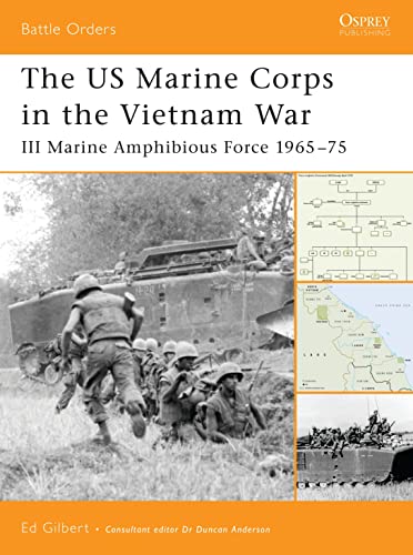The US Marine Corps in the Vietnam War: III Marine Amphibious Corps 1965 - 75 (Battle Orders, 19)