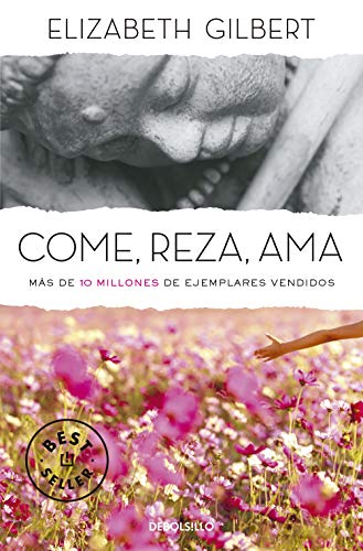 Come, reza, ama: Una mujer a la búsqueda del deseado equilibrio entre cuerpo y espíritu (Best Seller) von DEBOLSILLO