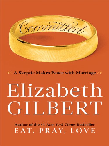 Committed: A Skeptic Makes Peace With Marriage (Thorndike Press Large Print Basic Series)