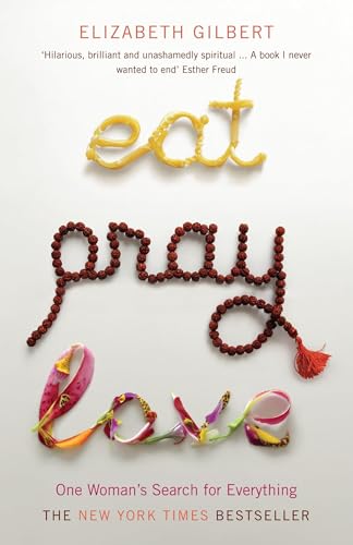 Eat, Pray, Love: One Woman's Search for Everything Eat, Pray, Love: One Woman's Search for Everything