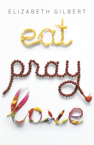 Eat Pray Love: One Woman's Search for Everything Across Italy, India and Indonesia Eat Pray Love: One Woman's Search for Everything Across Italy, India and Indonesia