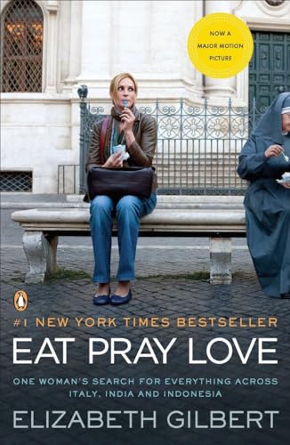 Eat Pray Love: One Woman's Search for Everything Across Italy, India and Indonesia Eat Pray Love: One Woman's Search for Everything Across Italy, India and Indonesia