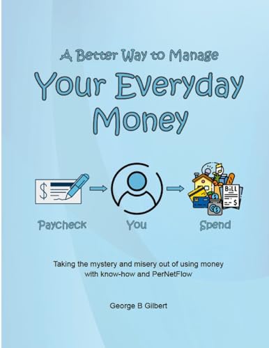 A Better Way to Manage Your Everyday Money: Taking the mystery and misery out of using money with know-how and PerNetFlow von Lulu.com