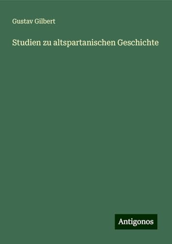 Studien zu altspartanischen Geschichte von Antigonos Verlag