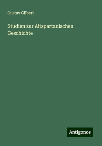 Studien zur Altspartanischen Geschichte von Antigonos Verlag