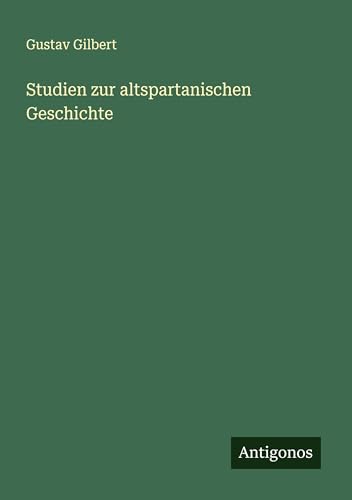 Studien zur altspartanischen Geschichte von Antigonos Verlag