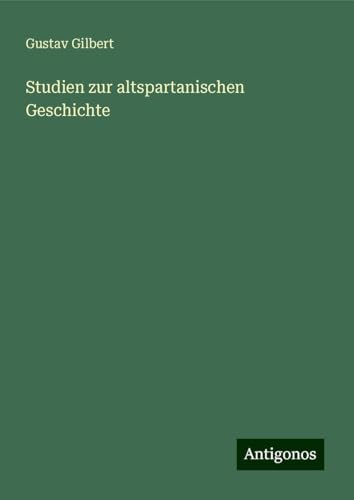Studien zur altspartanischen Geschichte von Antigonos Verlag