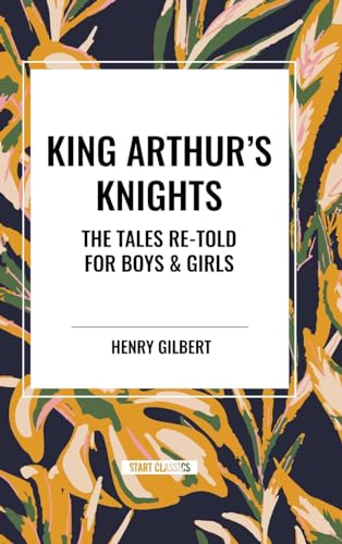 King Arthur's Knights: The Tales Re-Told for Boys & Girls von Start Classics