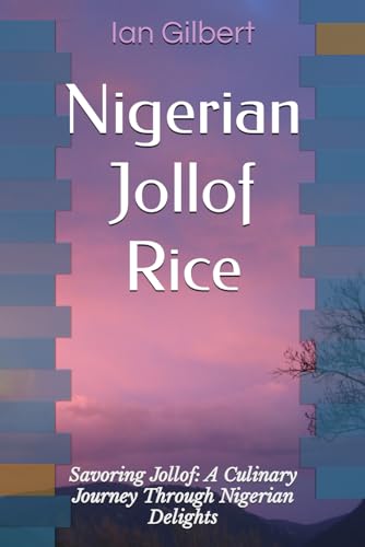 Nigerian Jollof Rice: Savoring Jollof: A Culinary Journey Through Nigerian Delights von Independently published