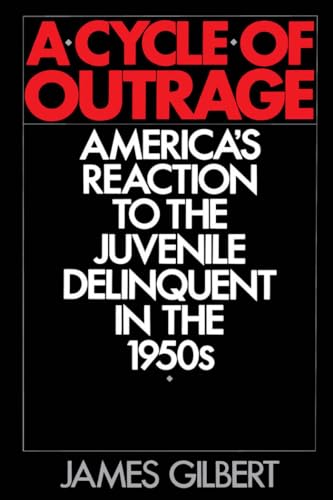 A Cycle of Outrage: America's Reaction to the Juvenile Delinquent in the 1950s von Oxford University Press, USA