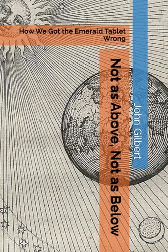 Not as Above, Not as Below: How We Got the Emerald Tablet Wrong von Independently published