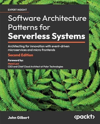 Software Architecture Patterns for Serverless Systems - Second Edition: Architecting for innovation with event-driven microservices and micro frontends von Packt Publishing