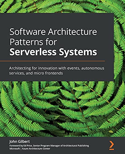 Software Architecture Patterns for Serverless Systems: Architecting for innovation with events, autonomous services, and micro frontends von Packt Publishing