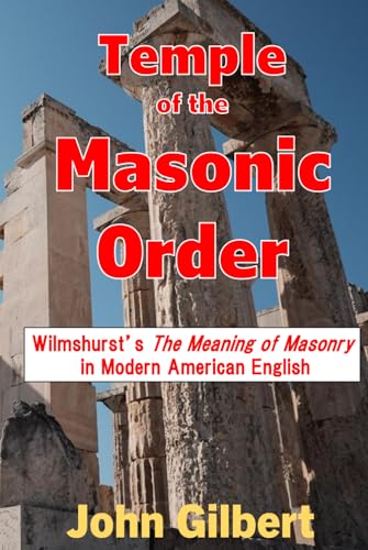 Temple of the Masonic Order: Wilmshurst's "The Meaning of Masonry" in Modern American English von Independently published