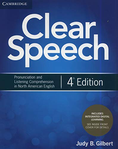 Clear Speech Student's Book with Integrated Digital Learning: Pronunciation and Listening Comprehension in North American English Clear Speech Student's Book with Integrated Digital Learning: Pronunciation and Listening Comprehension in North American English