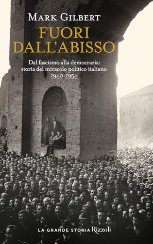 Fuori dall'abisso. Dal fascismo alla democrazia: storia del miracolo politico italiano 1940-1954 (Saggi stranieri) von Rizzoli