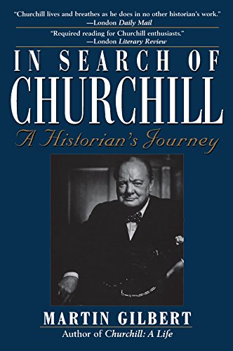 In Search of Churchill: A Historian's Journey In Search of Churchill: A Historian's Journey