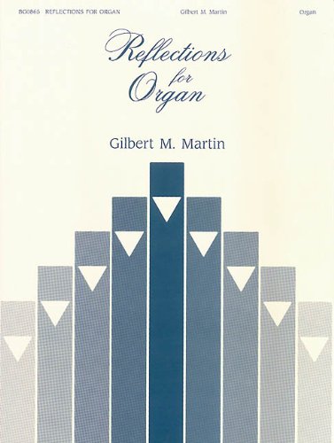 REFLECTIONS FOR ORGAN: Gilbert Martin REFLECTIONS FOR ORGAN: Gilbert Martin