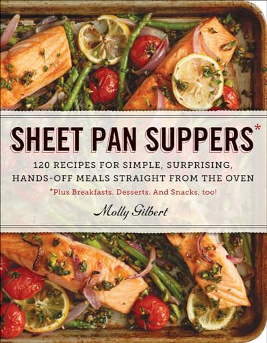 Sheet Pan Suppers: 120 Recipes for Simple, Surprising, Hands-off Meals Straight from the Oven