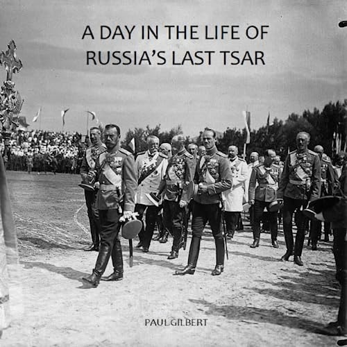 A Day in the Life of Russia's Last Tsar von Independently published