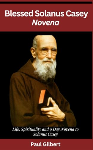 Blessed Solanus Casey Novena: Life, Spirituality and 9 Day Novena to Solanus Casey von Independently published