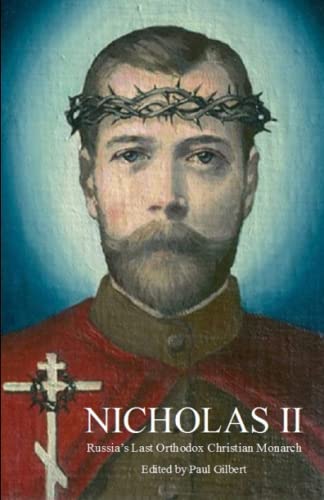 Nicholas II: Russia's Last Orthodox Christian Monarch: Russia’s Last Orthodox Christian Monarch