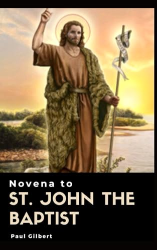 Novena to St. John the Baptist: Prophet, Disciple, Message, Life and Prayers of Saint John the Baptist von Independently published