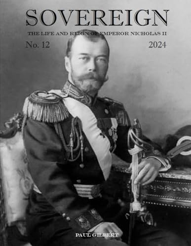 SOVEREIGN No. 12 - 2024: The Life and Reign of Emperor Nicholas II von Independently published