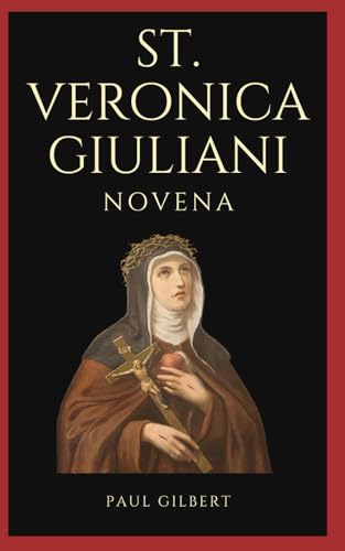 St. Veronica Giuliani Novena: Life, Miracles of St. Veronica Giuliani Patron Saint of Prisoners von Independently published