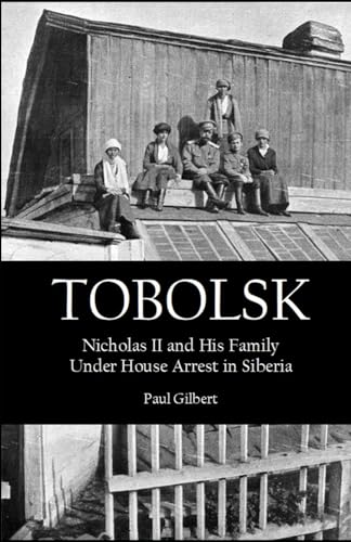 TOBOLSK: Nicholas II and His Family Under House Arrest in Siberia von Independently published