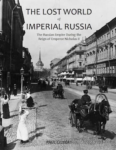 The Lost World of Imperial Russia: The Russian Empire During the Reign of Emperor Nicholas II von Independently published