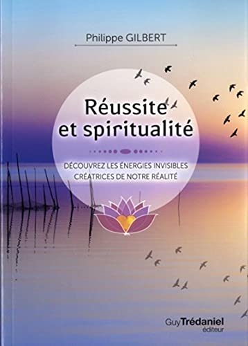 Réussir et spiritualité: Découvrez les énergies invisibles créatrices de notre réalité von TREDANIEL